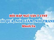 Nói quá, nói giảm nói tránh là gì? Ví dụ nói quá, nói giảm nói tránh? Ngữ Văn lớp 7 CTST